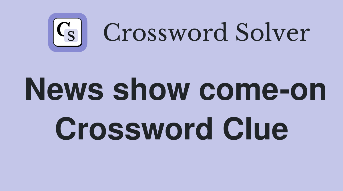 News show come-on Crossword Clue