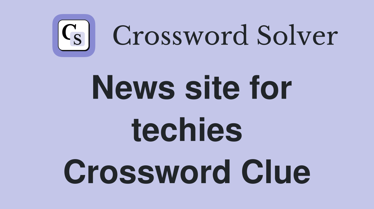 News site for techies Crossword Clue