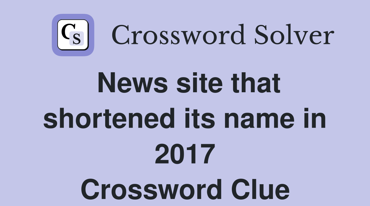 News site that shortened its name in 2017 Crossword Clue