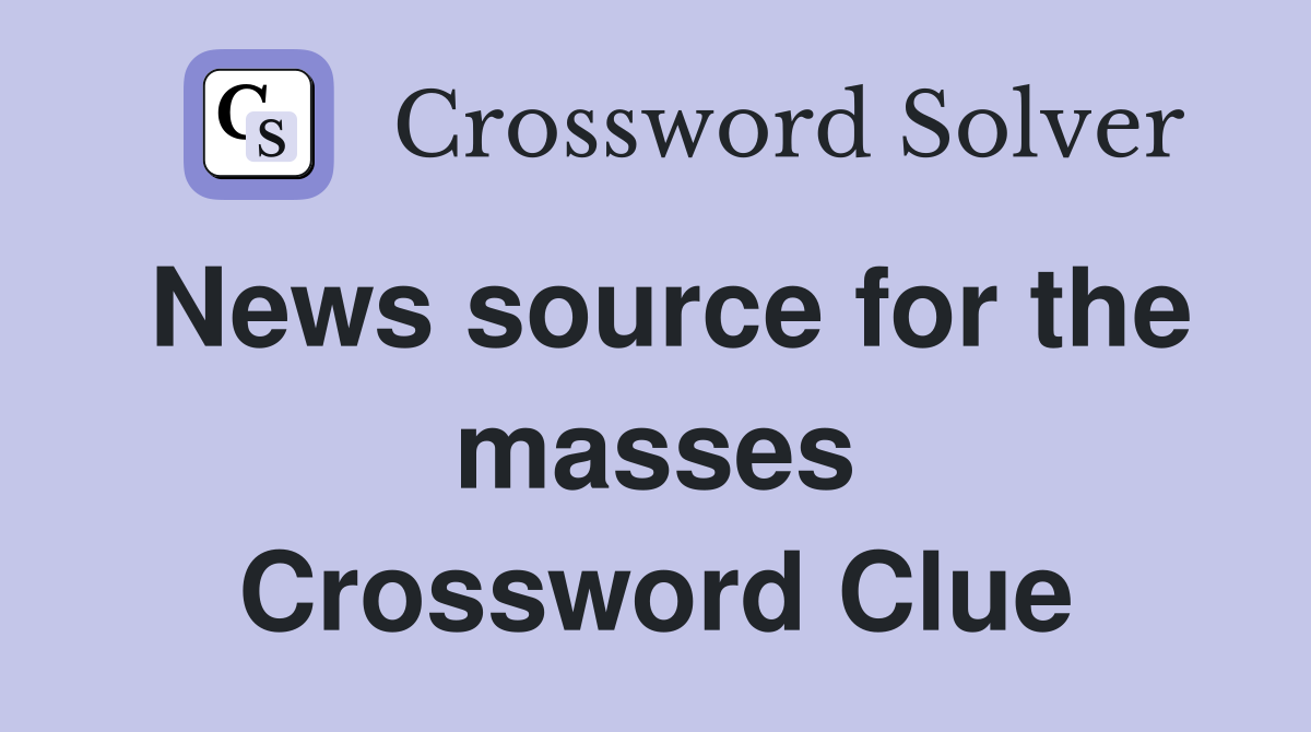 News source for the masses Crossword Clue