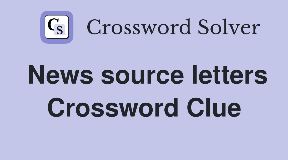 News source letters Crossword Clue