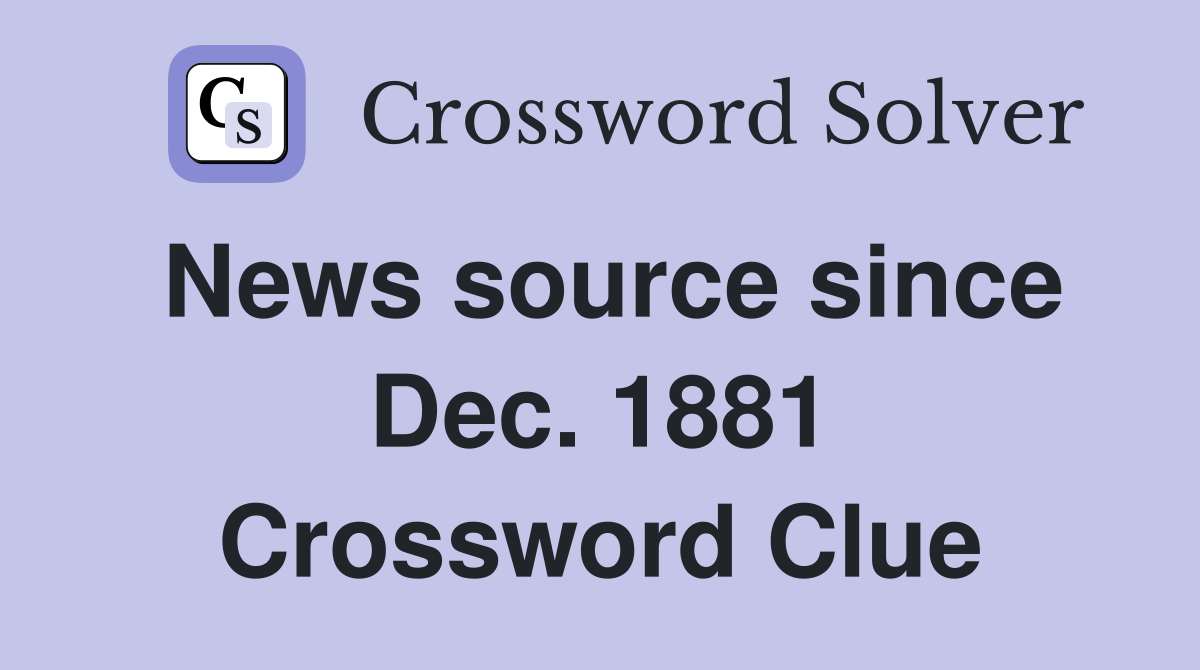 News source since Dec. 1881 Crossword Clue