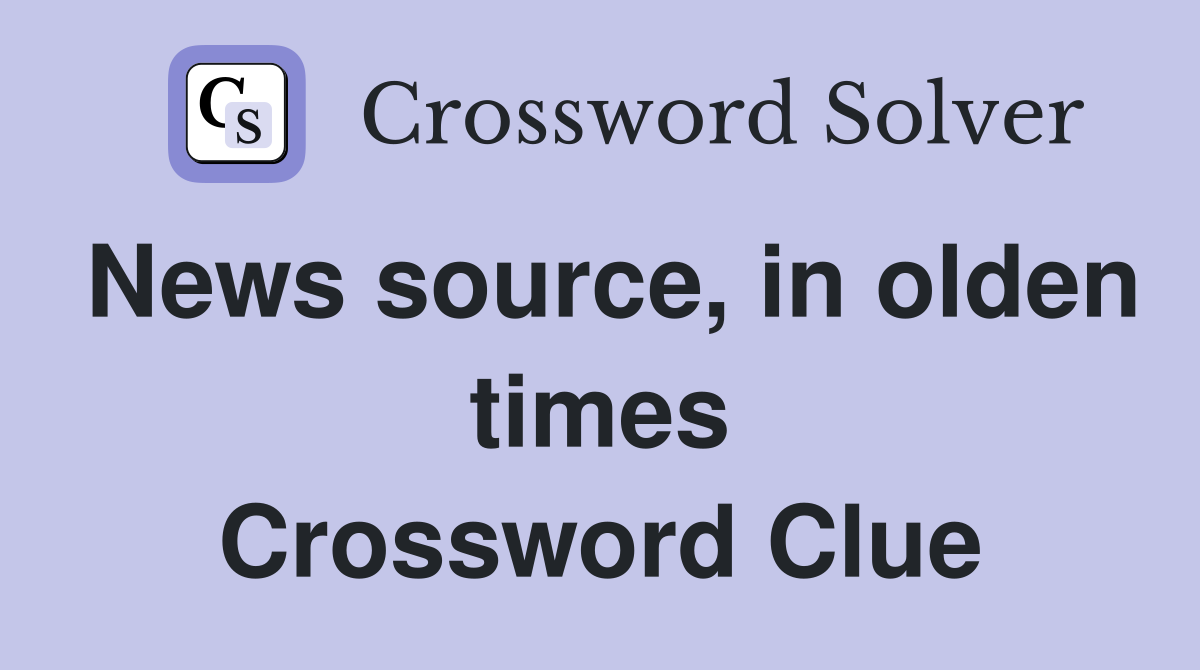 News source, in olden times Crossword Clue