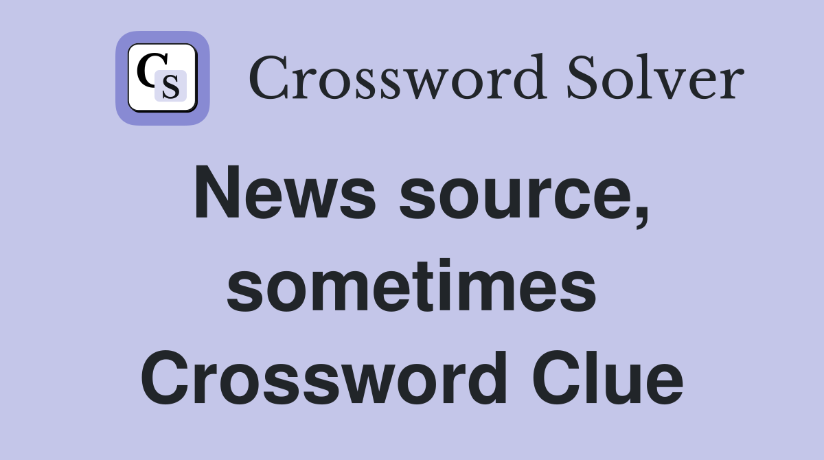 News source, sometimes Crossword Clue