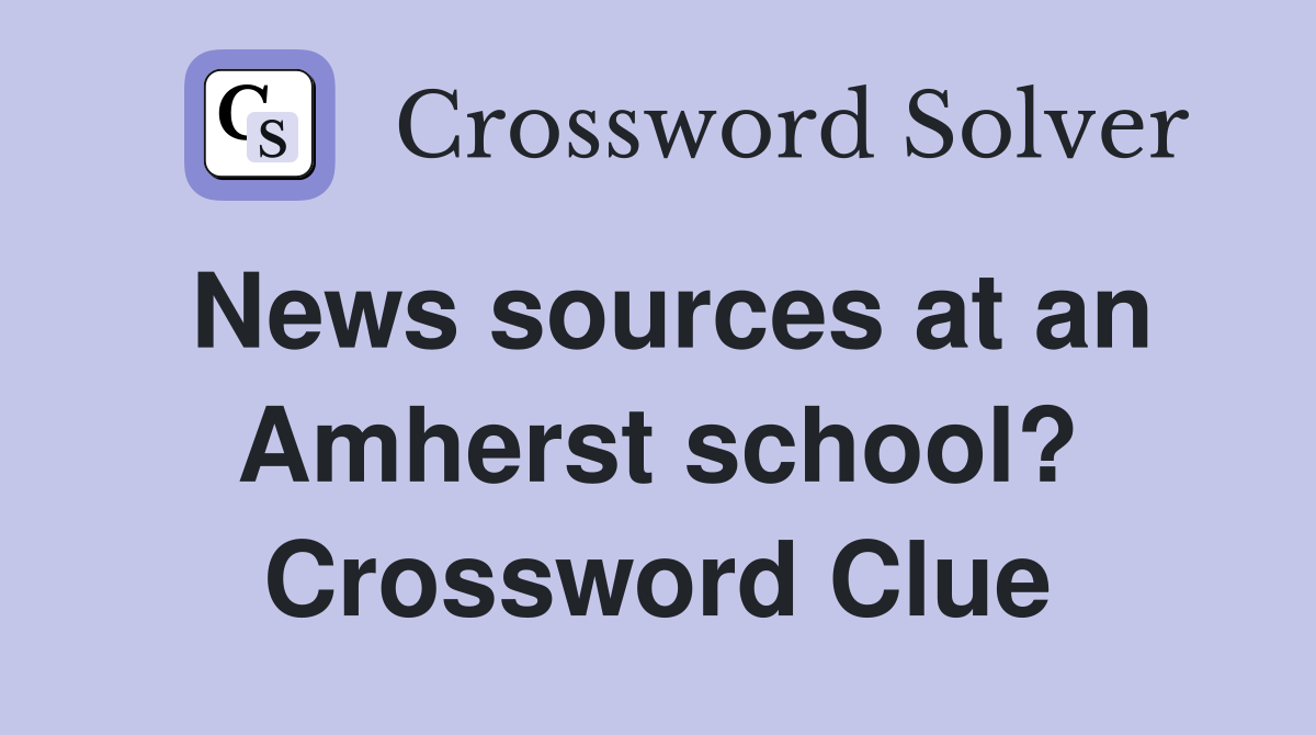 News sources at an Amherst school? Crossword Clue