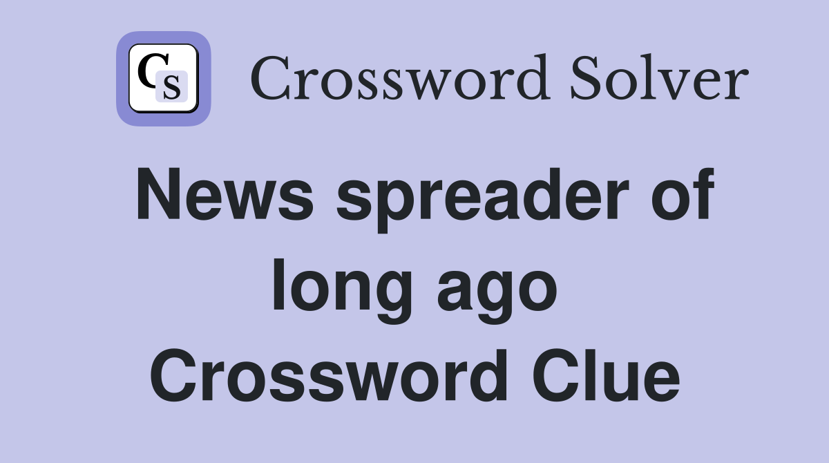 News spreader of long ago Crossword Clue