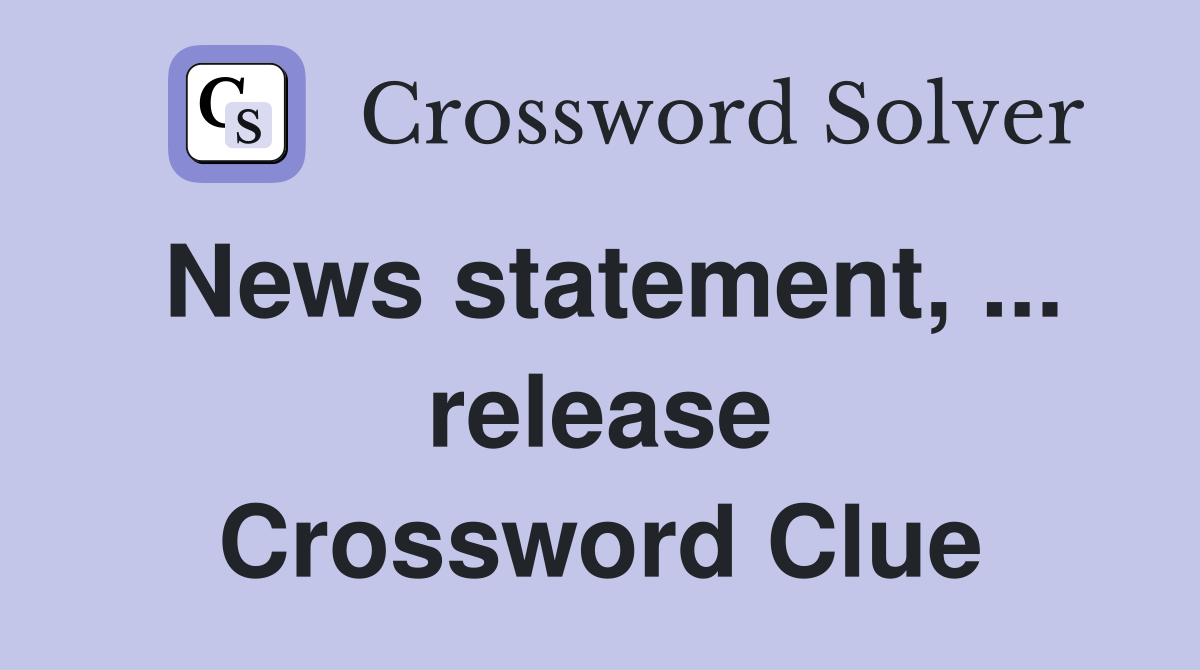 News statement, ... release Crossword Clue