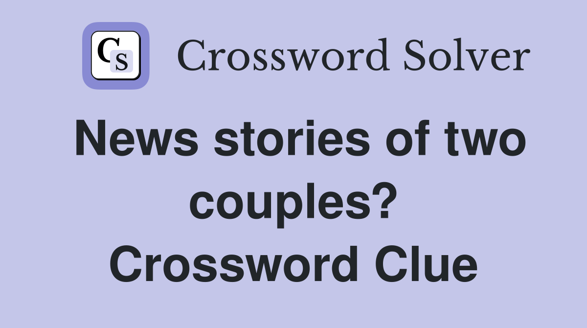 News stories of two couples? Crossword Clue