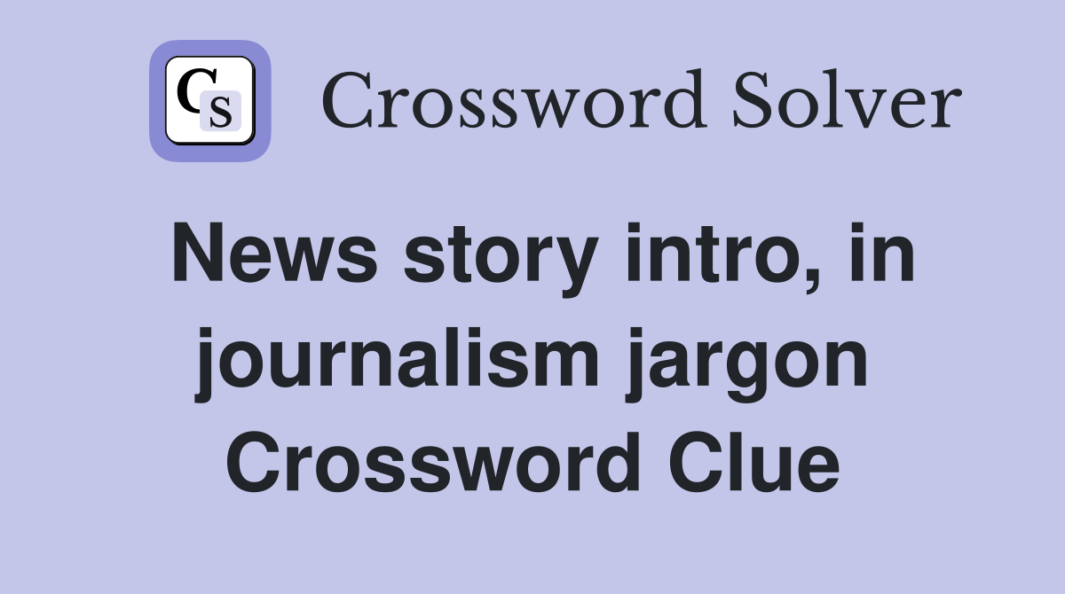 News story intro, in journalism jargon Crossword Clue