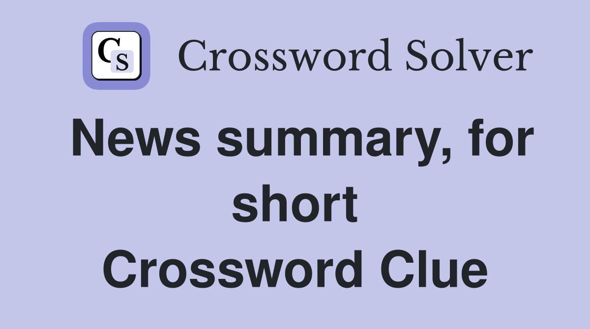 News summary, for short Crossword Clue