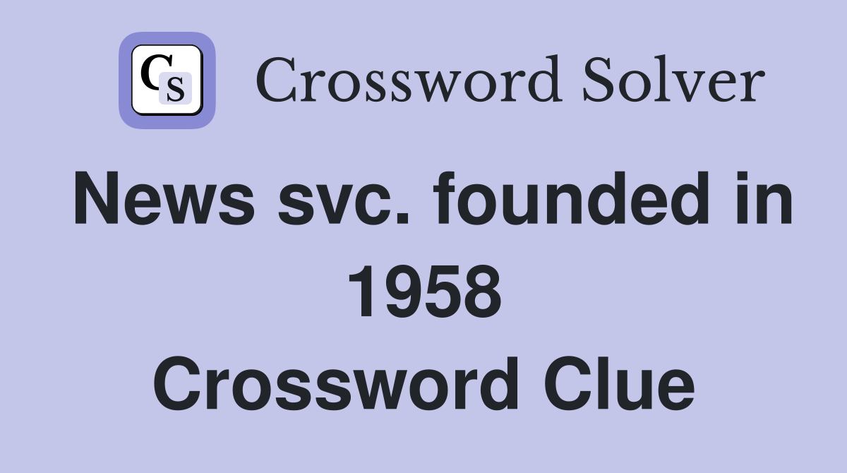 News svc. founded in 1958 Crossword Clue
