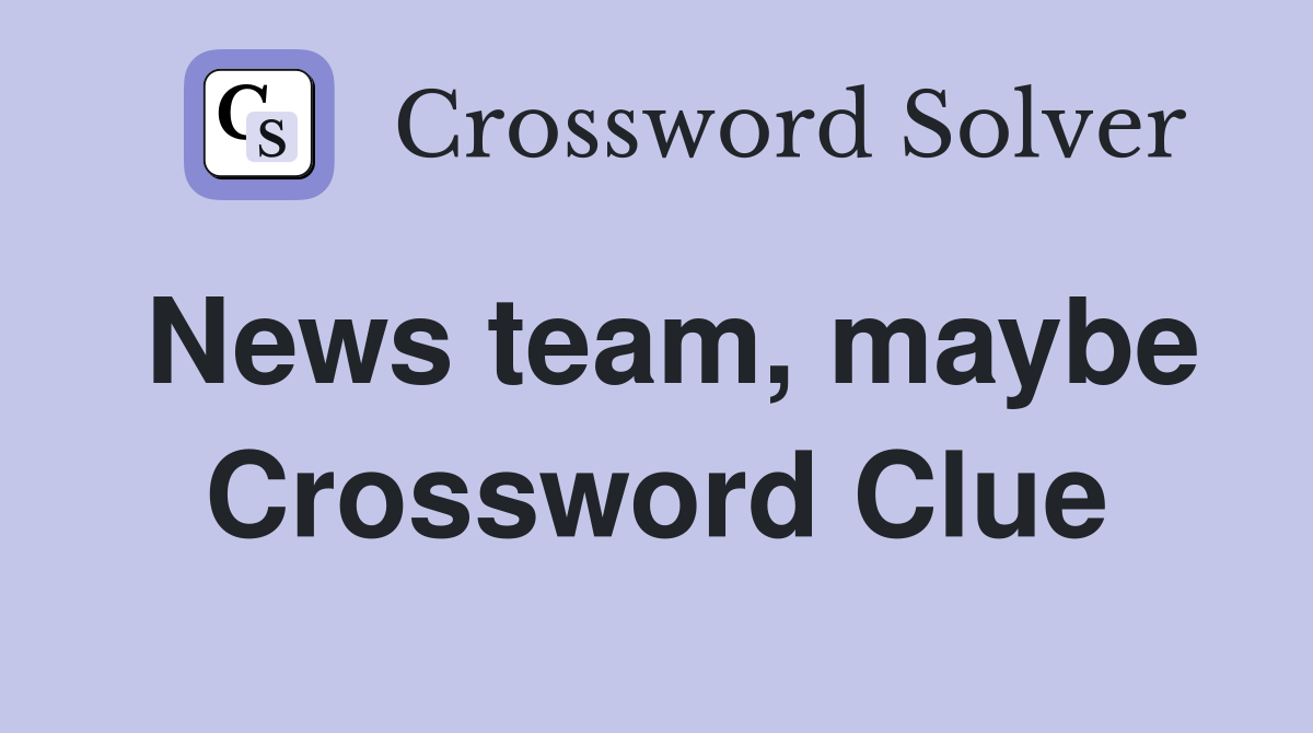 News team, maybe Crossword Clue