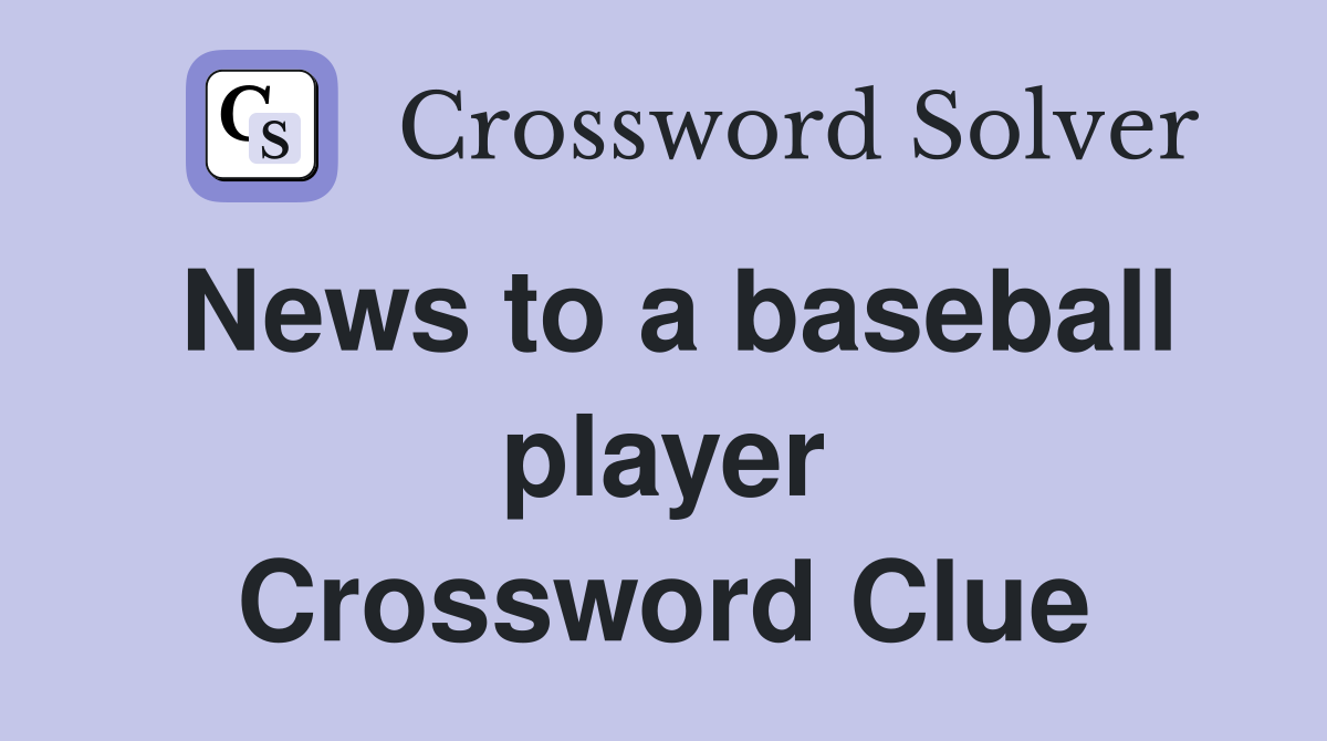 News to a baseball player Crossword Clue