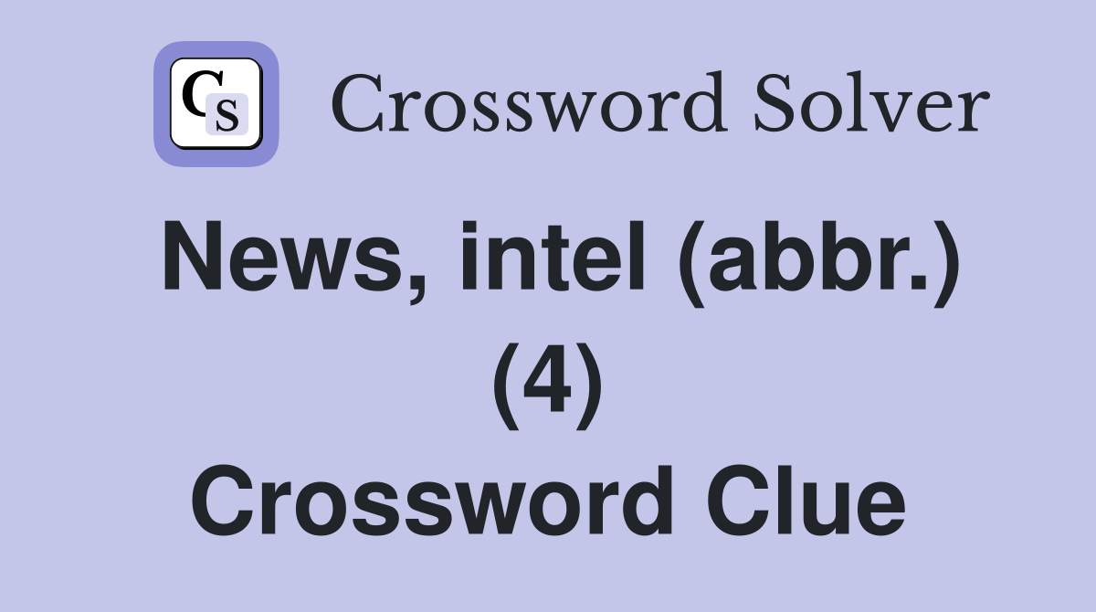 News, intel (abbr.) (4) Crossword Clue