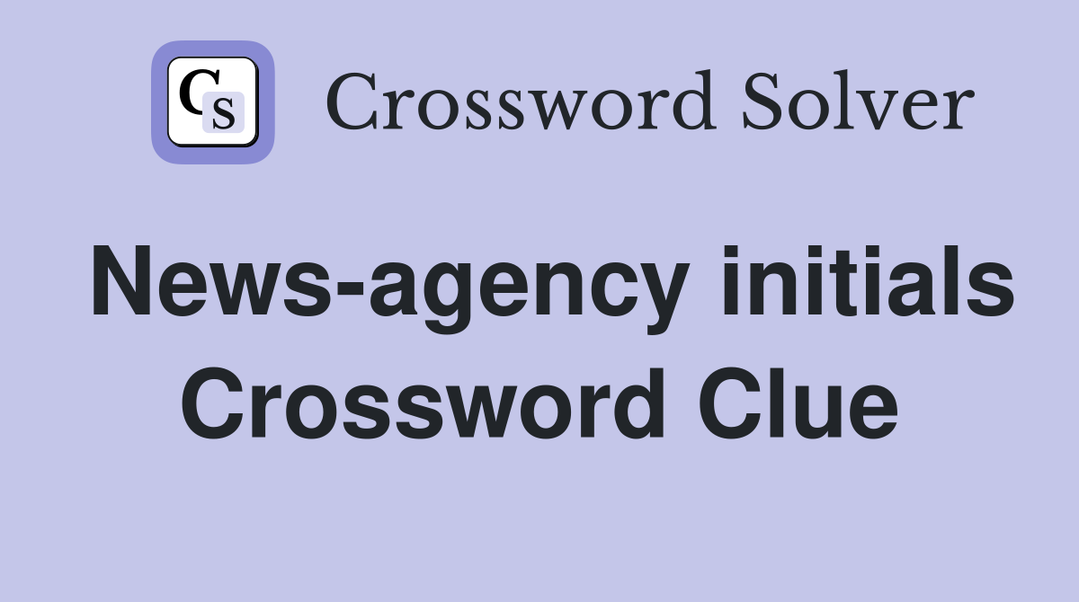 News-agency initials Crossword Clue