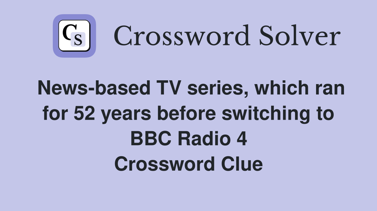 News-based TV series, which ran for 52 years before switching to BBC Radio 4 Crossword Clue