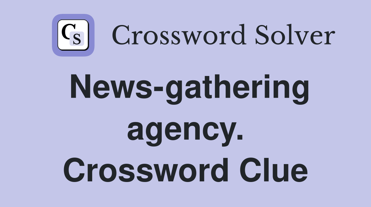 News-gathering agency. Crossword Clue