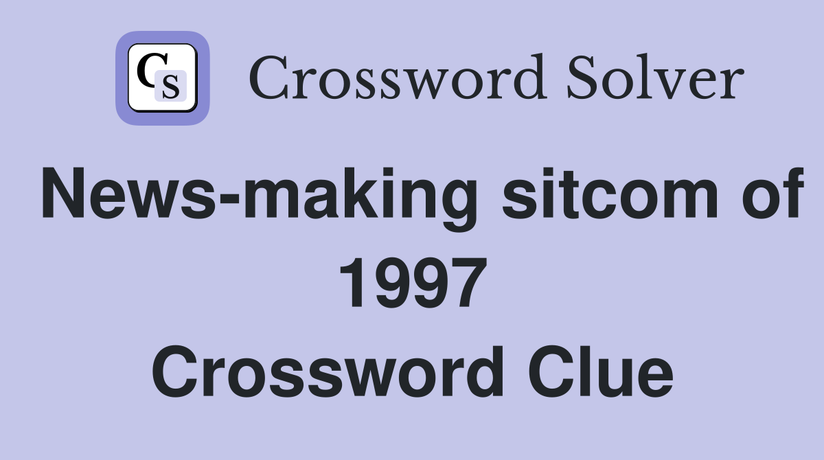 News-making sitcom of 1997 Crossword Clue
