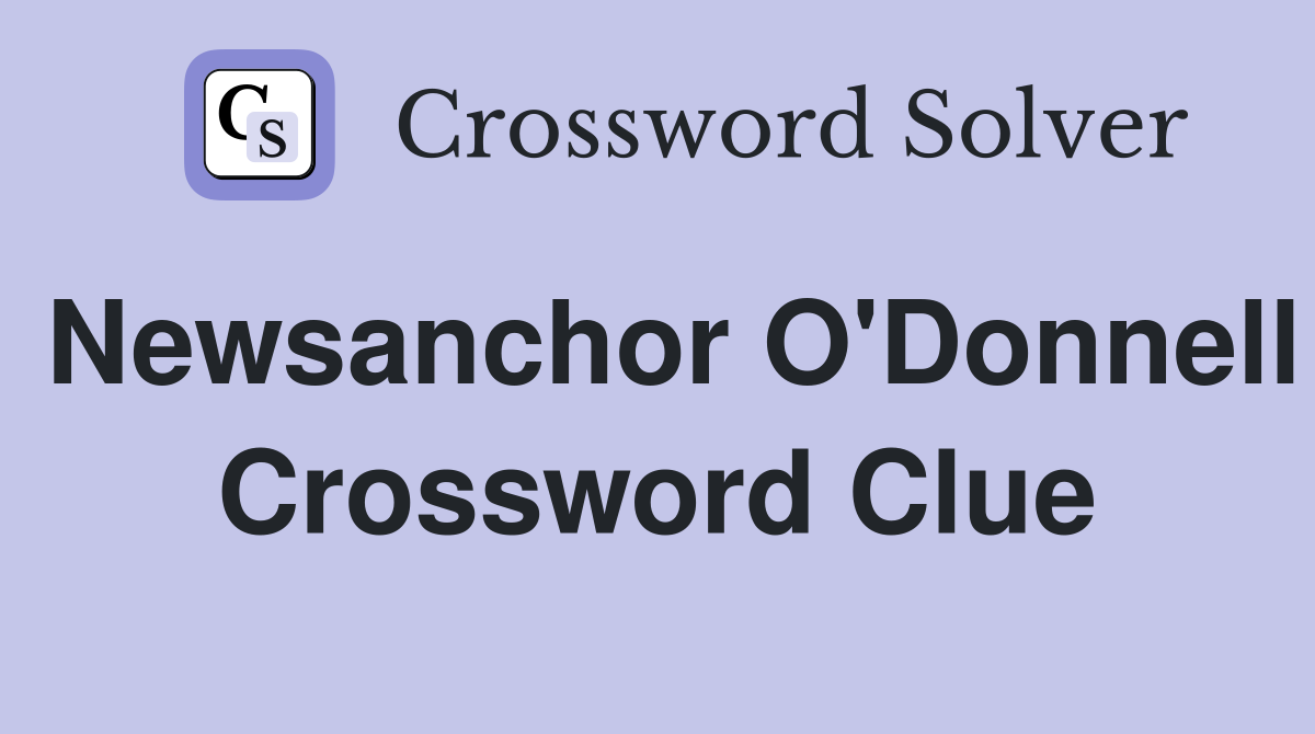 Newsanchor O'Donnell Crossword Clue