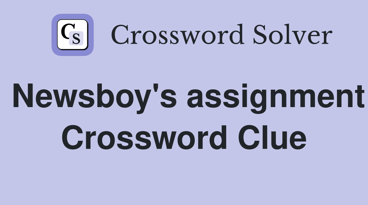 Newsboy's assignment Crossword Clue