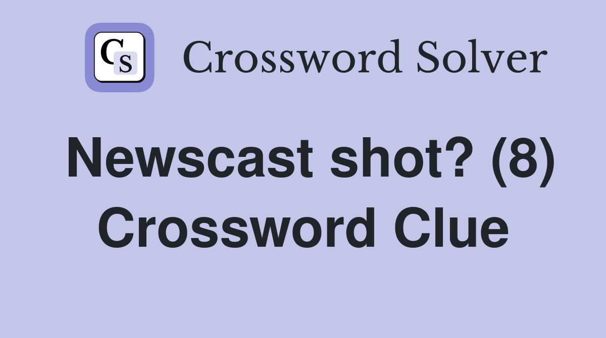 Newscast shot? (8) Crossword Clue