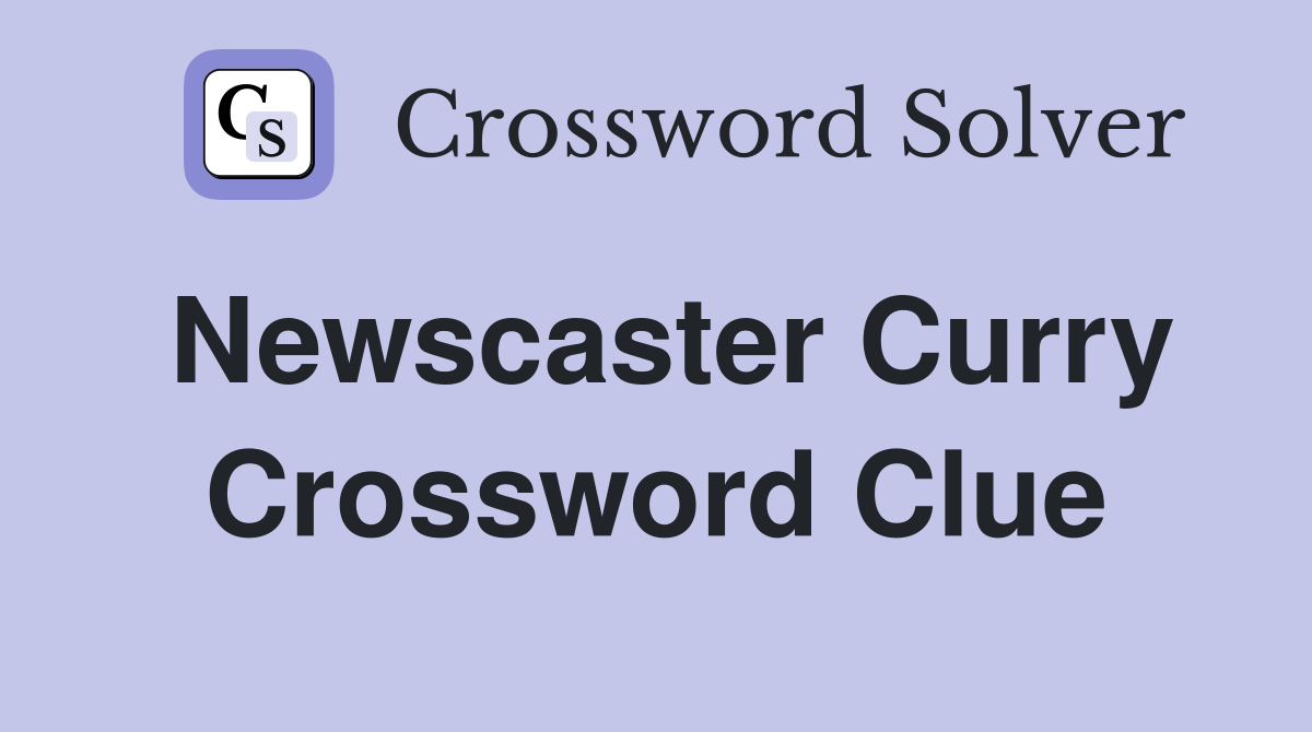 Newscaster Curry Crossword Clue