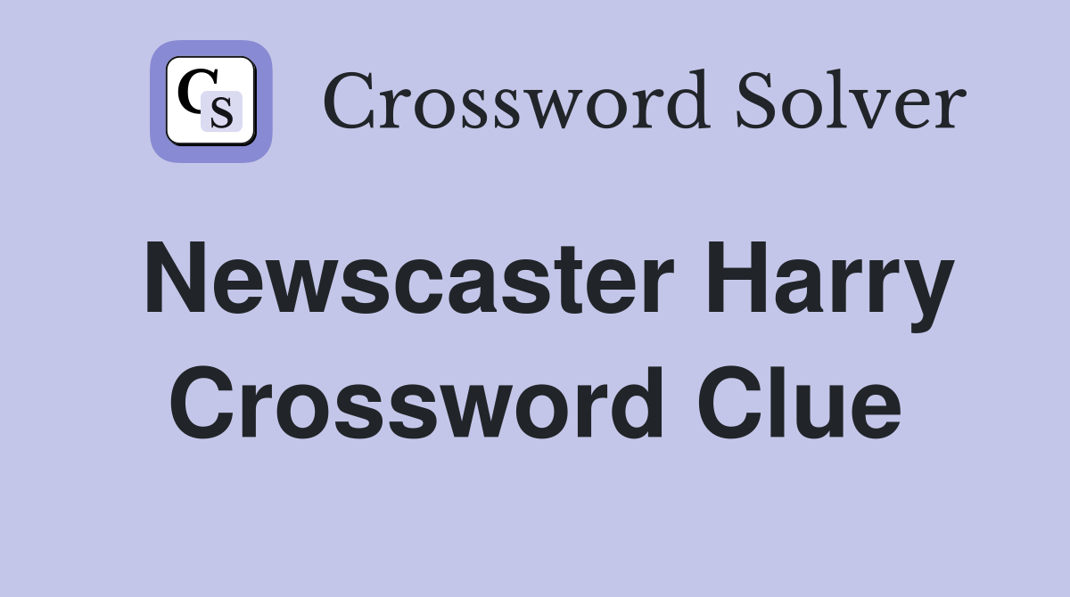 Newscaster Harry Crossword Clue