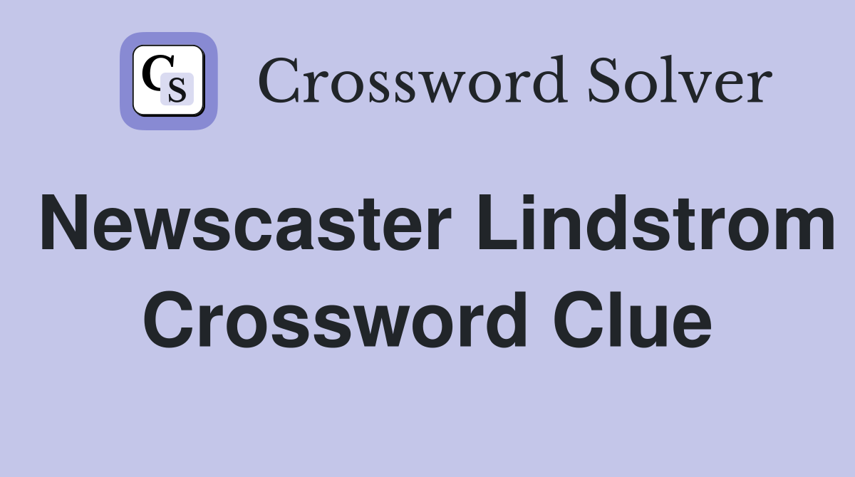 Newscaster Lindstrom Crossword Clue