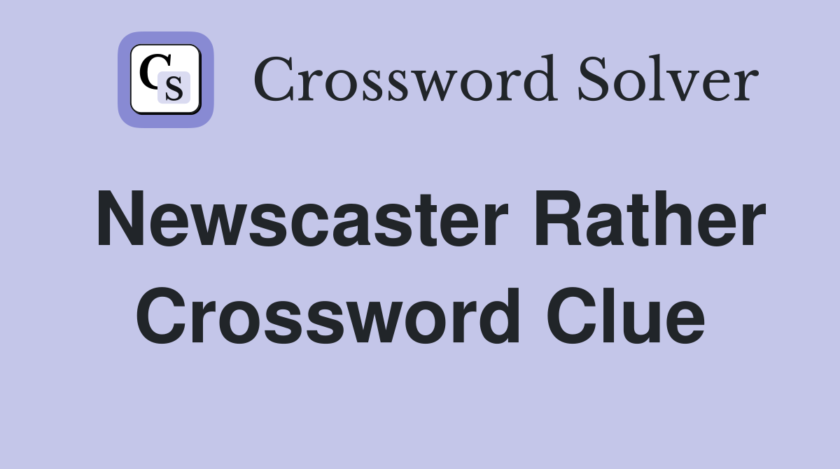 Newscaster Rather Crossword Clue