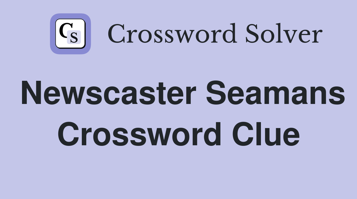 Newscaster Seamans Crossword Clue