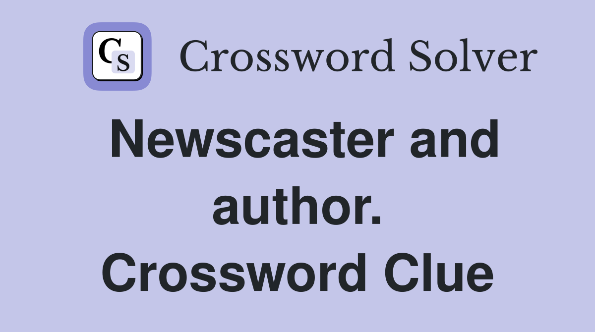 Newscaster and author. Crossword Clue