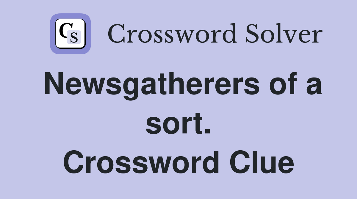 Newsgatherers of a sort. Crossword Clue
