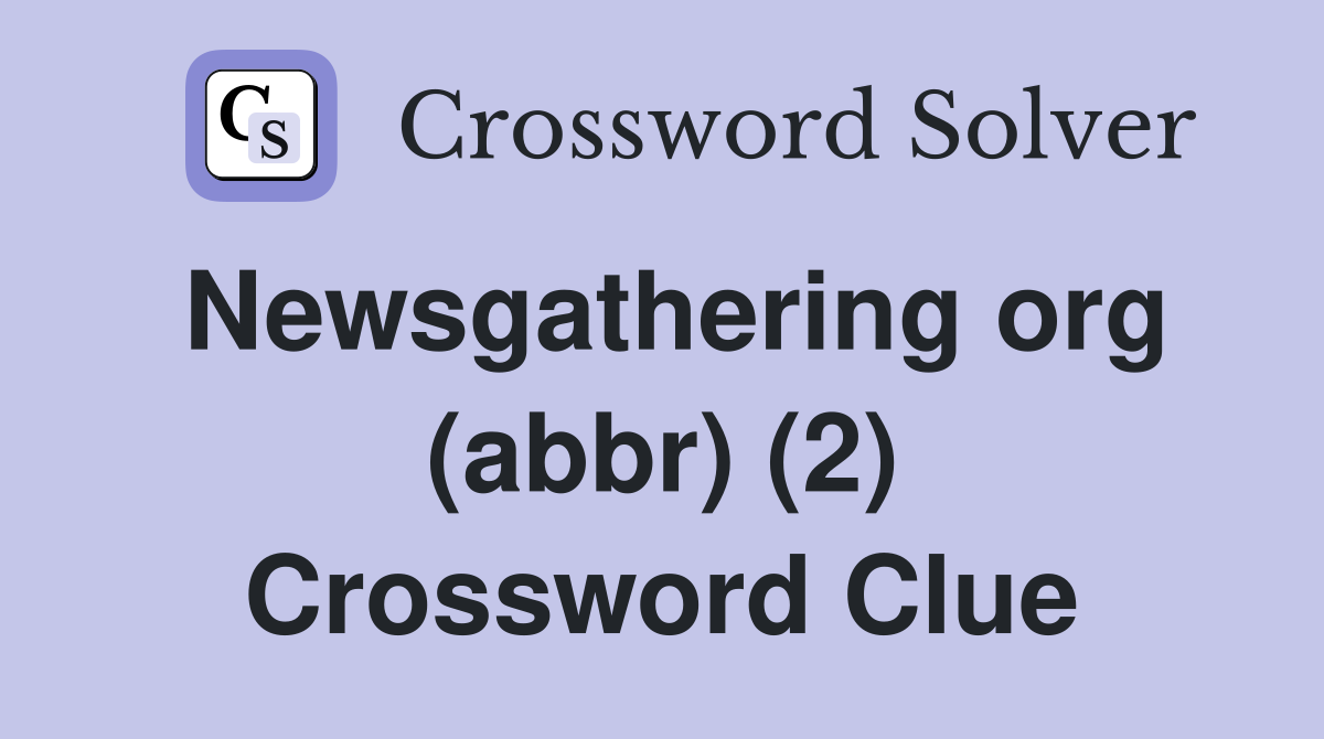 Newsgathering org (abbr) (2) Crossword Clue