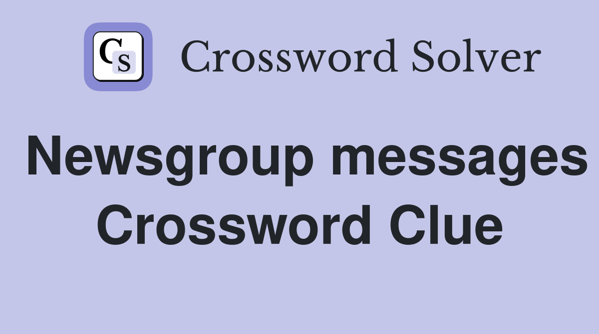 Newsgroup messages Crossword Clue