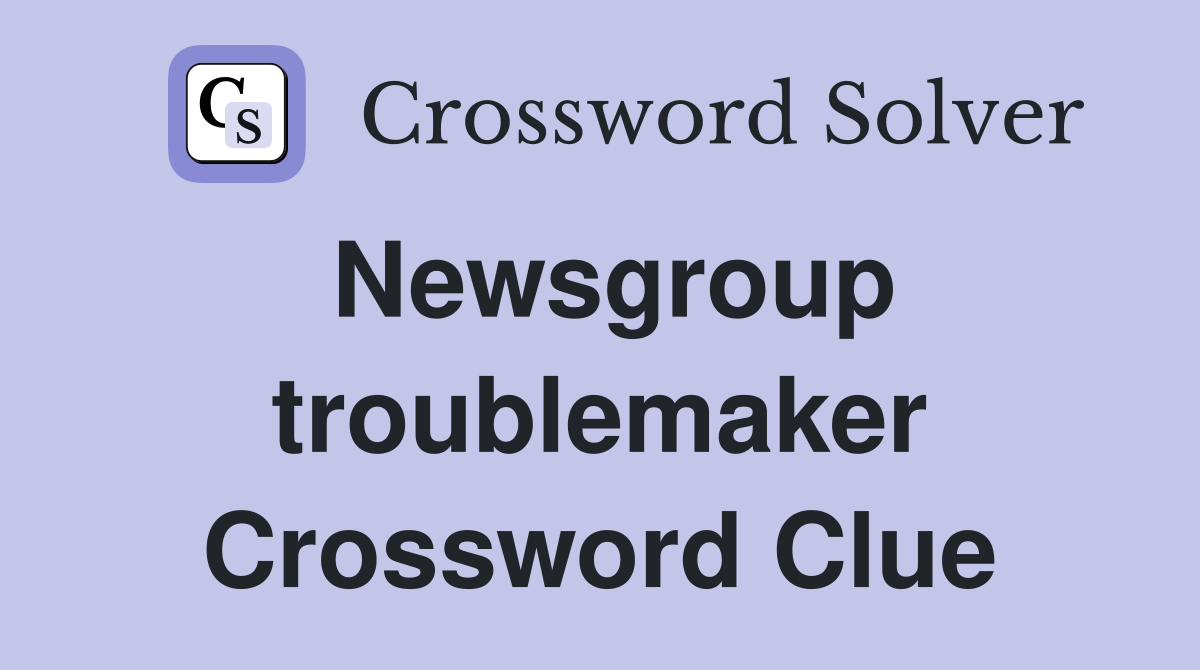 Newsgroup troublemaker Crossword Clue