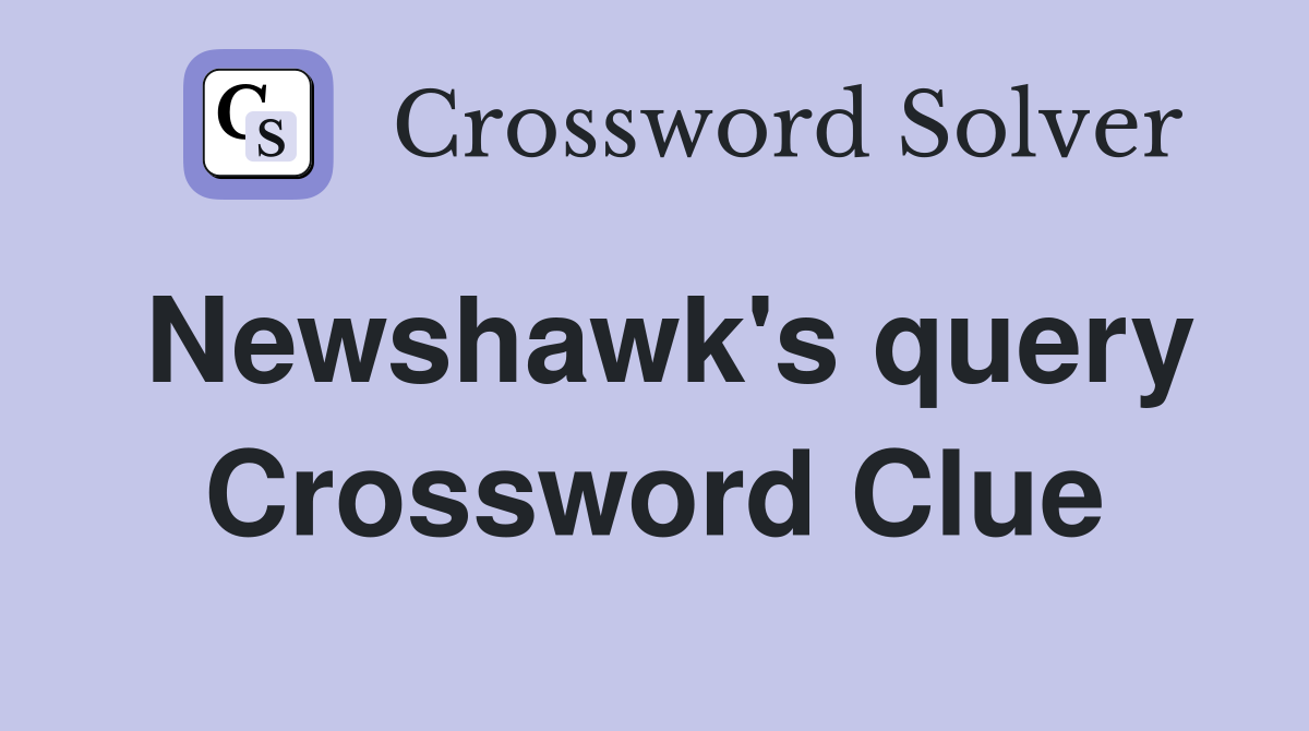 Newshawk's query Crossword Clue