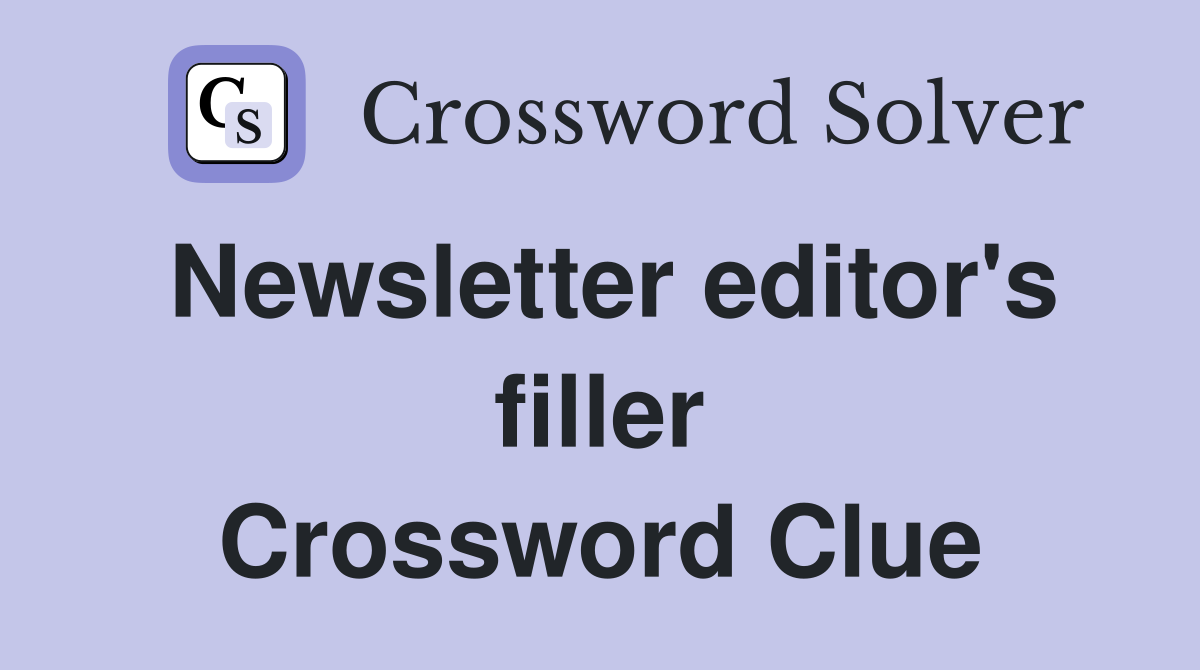 Newsletter editor's filler Crossword Clue