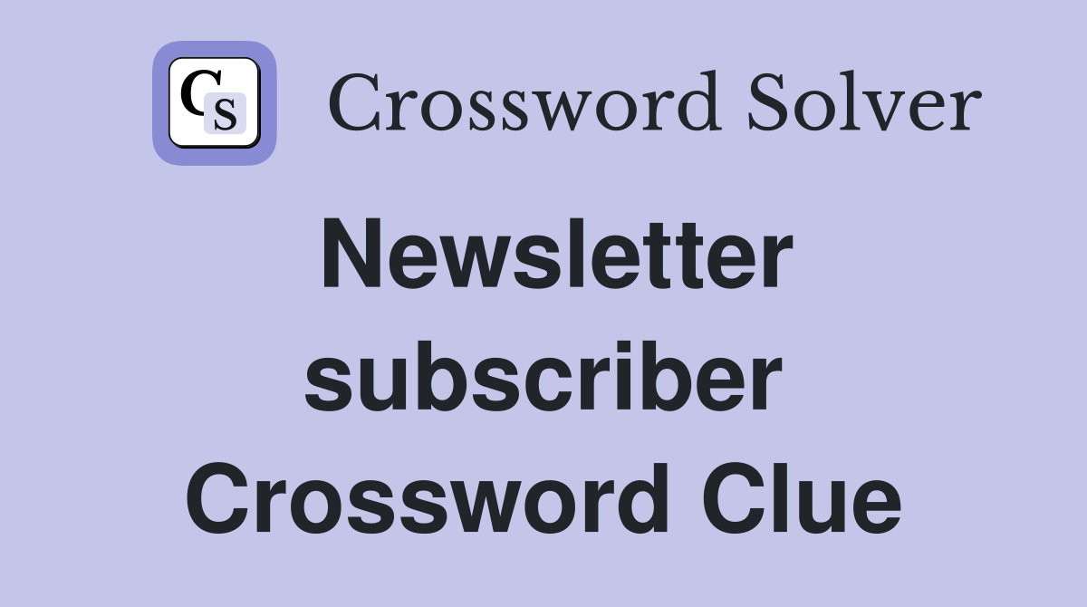 Newsletter subscriber Crossword Clue