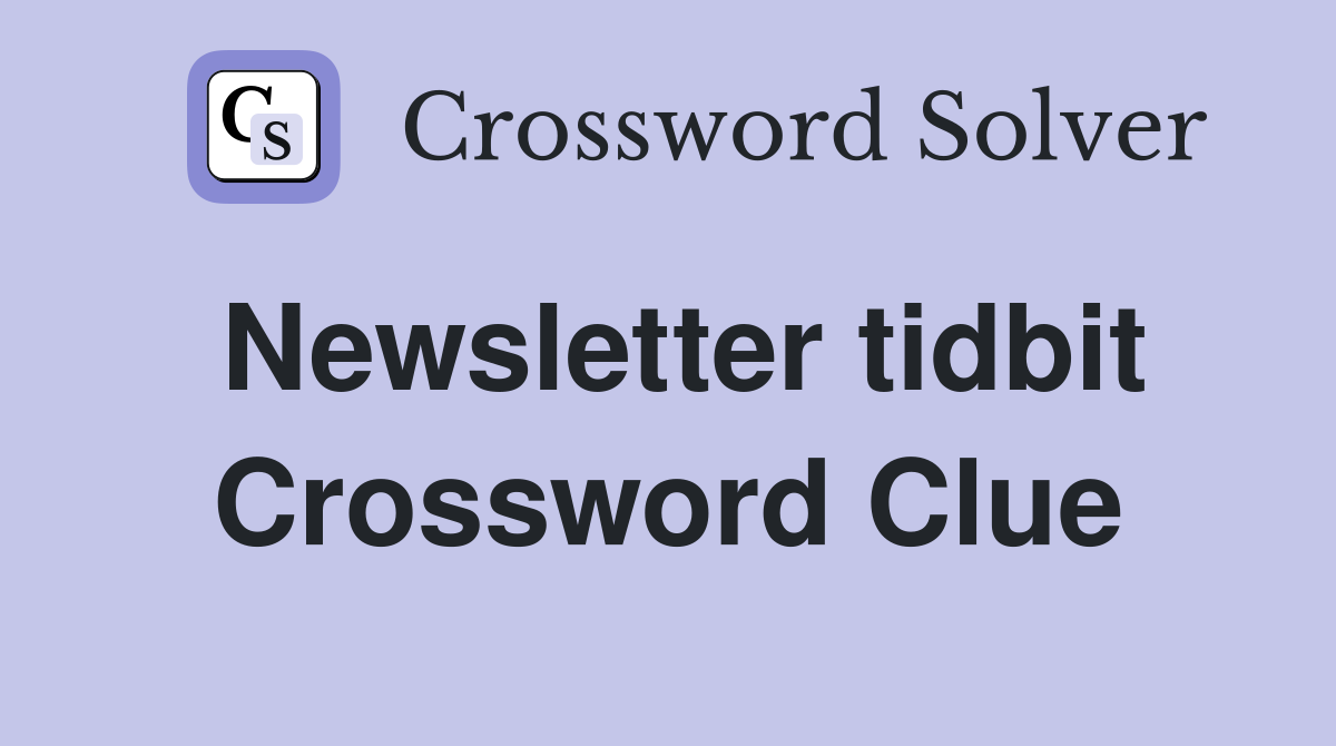 Newsletter tidbit Crossword Clue