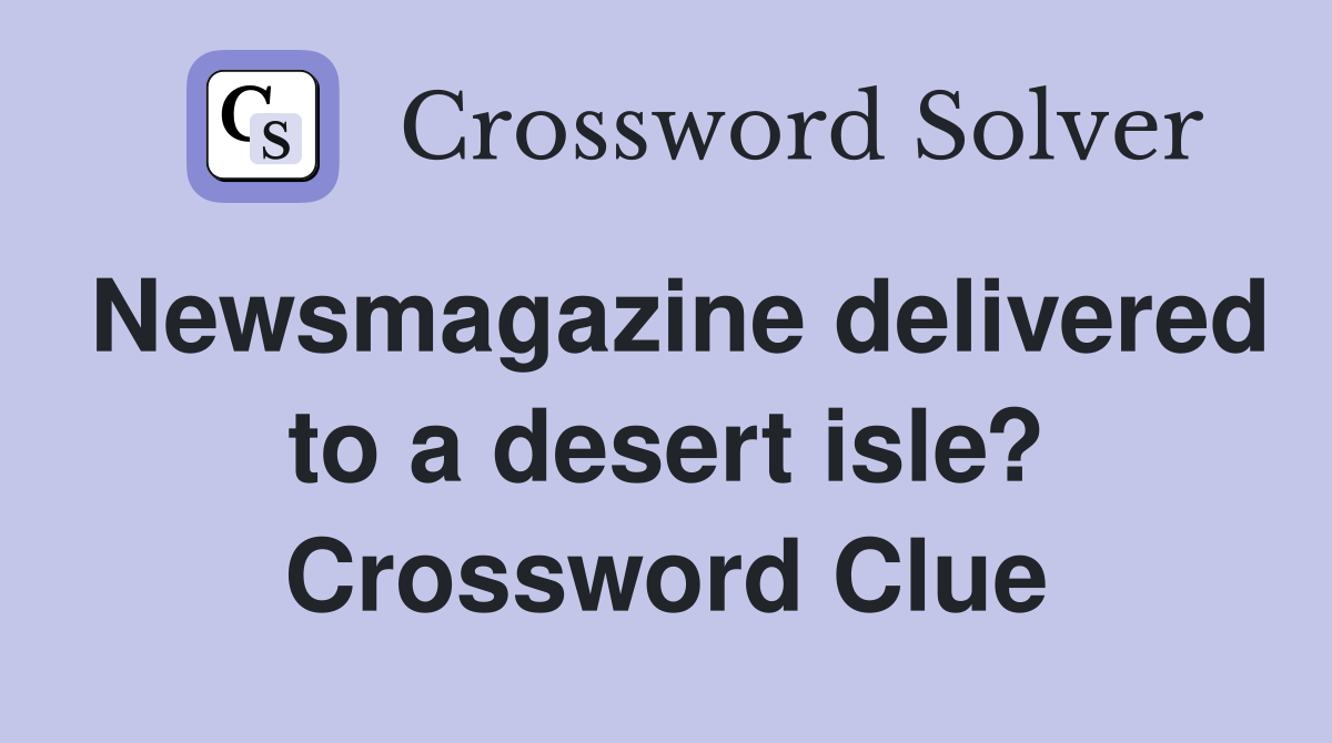 Newsmagazine delivered to a desert isle? Crossword Clue
