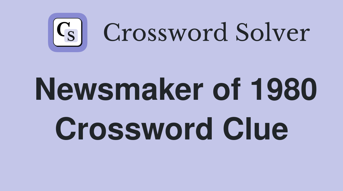 Newsmaker of 1980 Crossword Clue