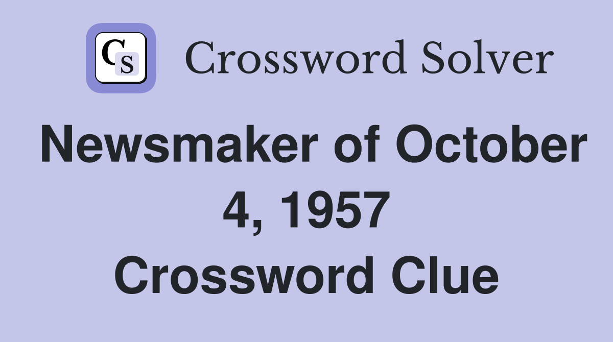 Newsmaker of October 4, 1957 Crossword Clue