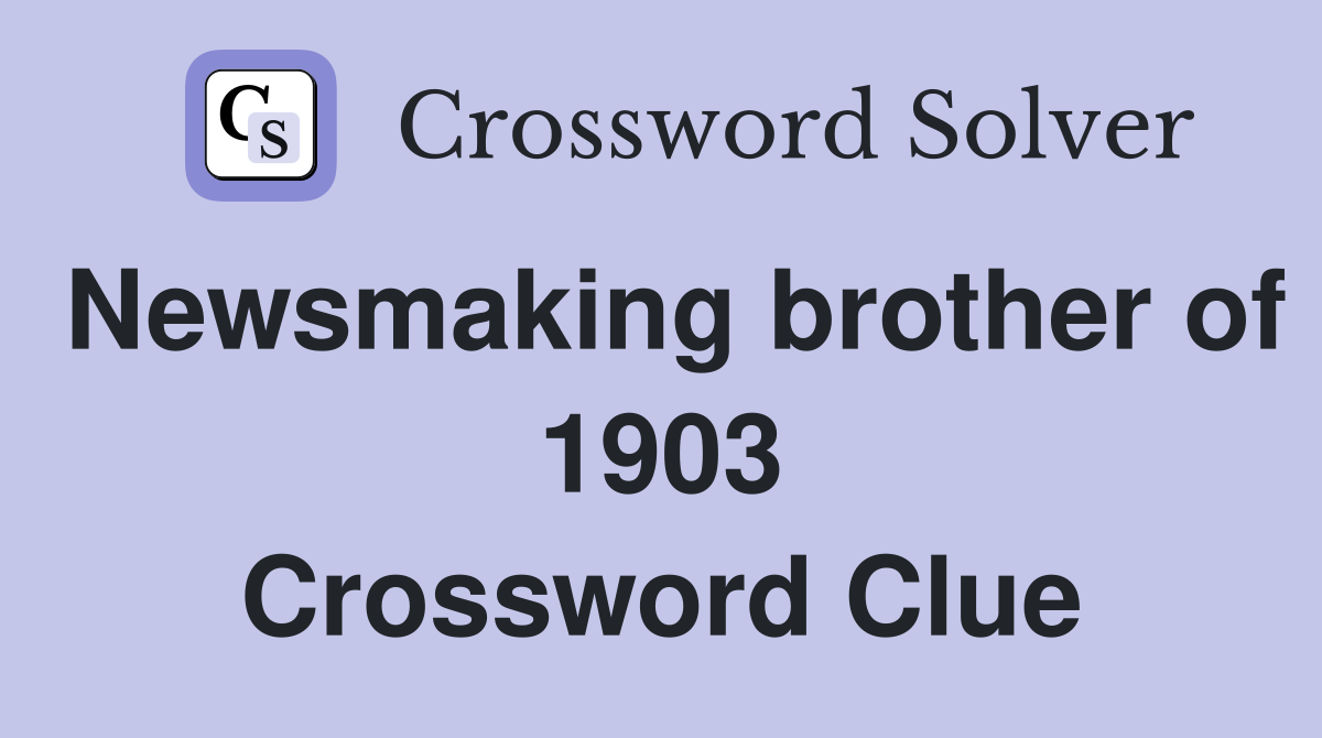 Newsmaking brother of 1903 Crossword Clue
