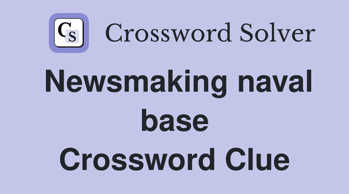 Newsmaking naval base Crossword Clue