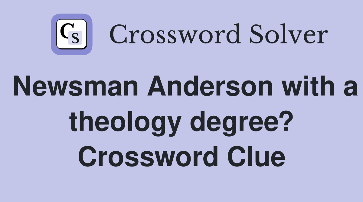 Newsman Anderson with a theology degree? Crossword Clue
