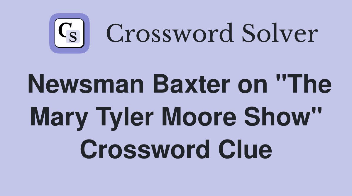 Newsman Baxter on "The Mary Tyler Moore Show" Crossword Clue