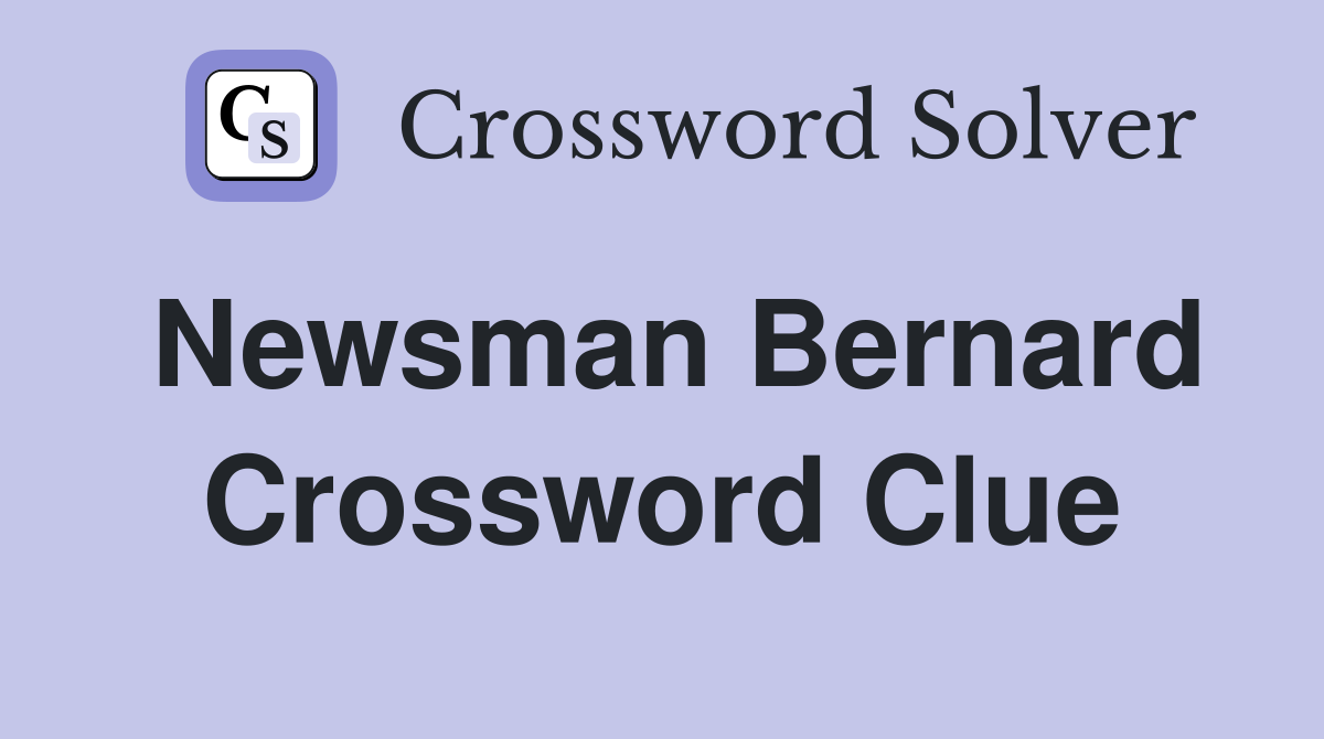 Newsman Bernard Crossword Clue