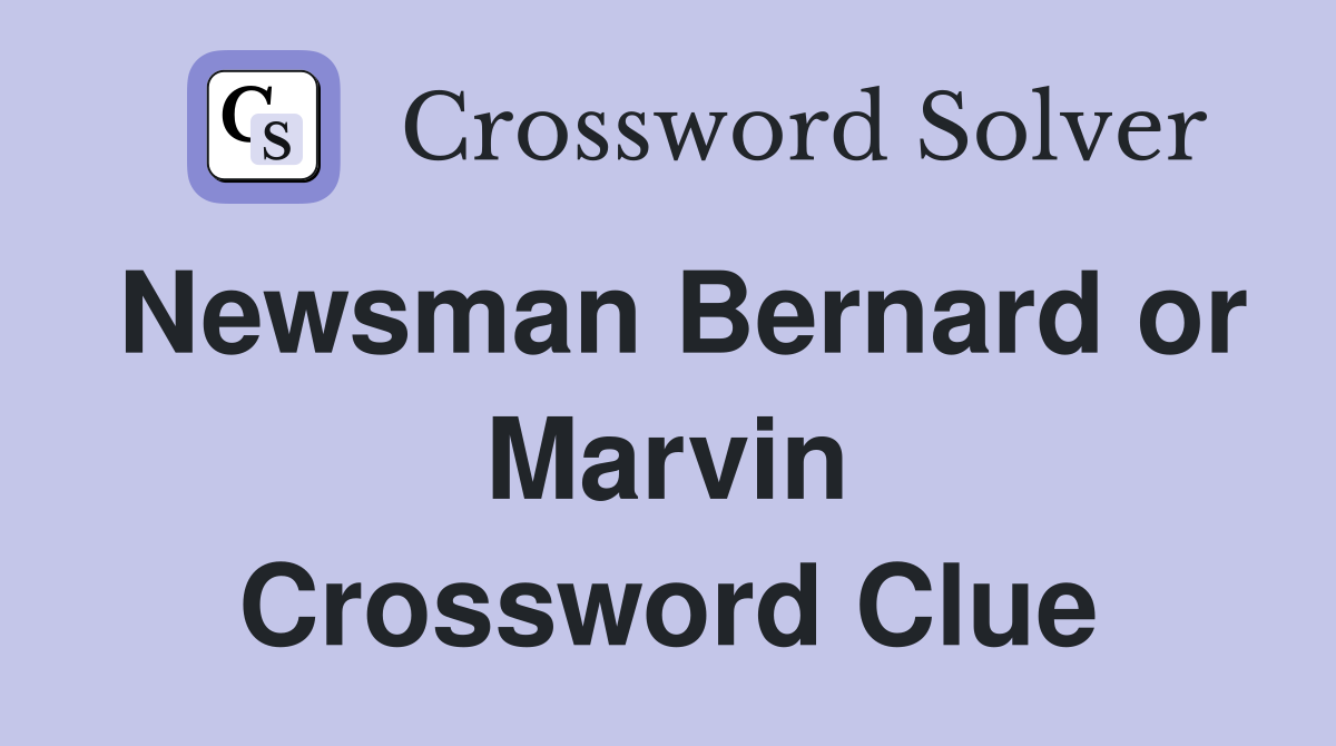 Newsman Bernard or Marvin Crossword Clue