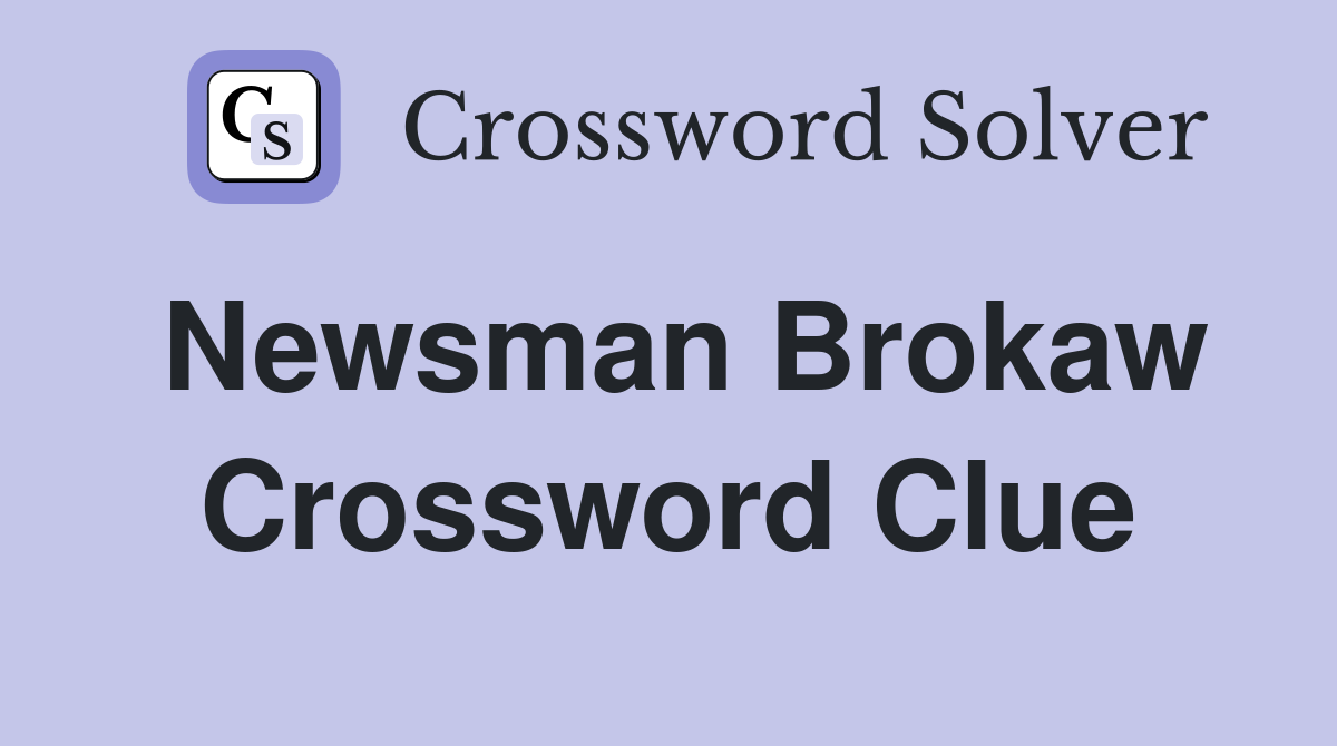 Newsman Brokaw Crossword Clue