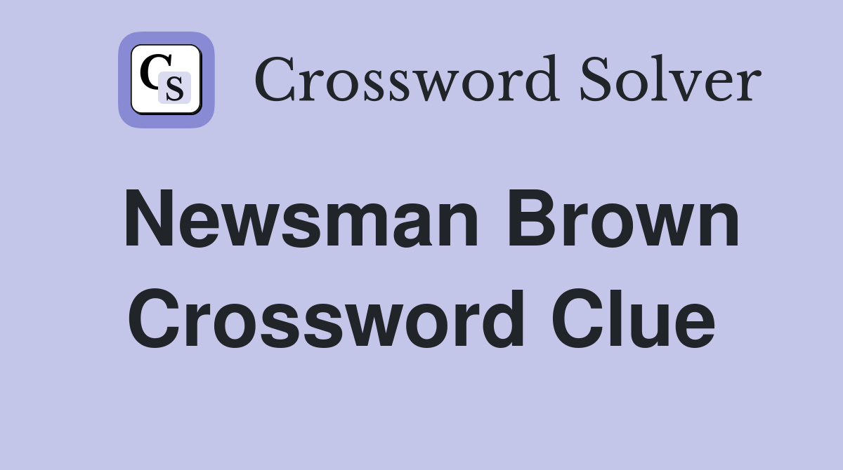Newsman Brown Crossword Clue